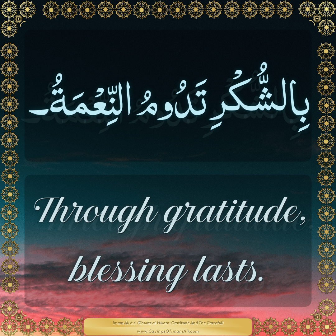 Through gratitude, blessing lasts.